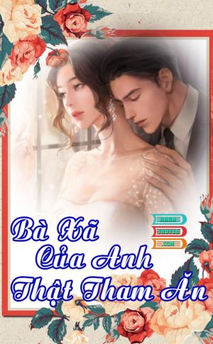 Bà Xã Của Anh Thật Tham Ăn