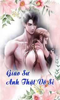 GIÁO SƯ, ANH THẬT VÔ SỈ