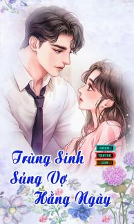 Trùng Sinh Sủng Vợ Hằng Ngày